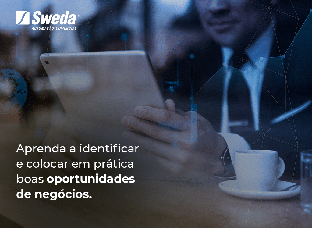 Aprenda a identificar e colocar em prática boas oportunidades de negócios